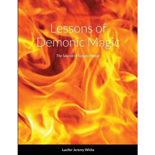 Lessons of Demonic Magic by Lucifer White Paperback Book
