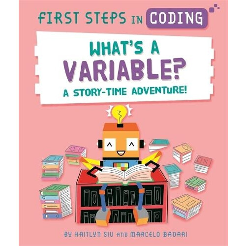First Steps in Coding Whats a Variable by Kaitlyn Siu Hardcover Book