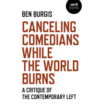 Canceling Comedians While the World Burns by Ben Burgis Paperback Book