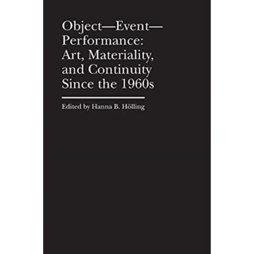 ObjectEventPerformance Art Materiality and Continuity Since the 1960s