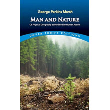 Man and Nature Or Physical Geography as Modified by Human Action by Ge