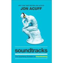 Soundtracks The Surprising Solution to Overthinking by Jon Acuff Hardc
