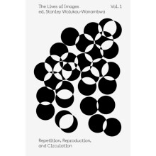 The Lives of Images Vol I Repetition Reproduction Circulation by Kate