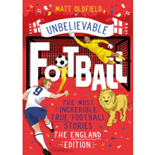 The Most Incredible True Football Stories The England Edition by Matt