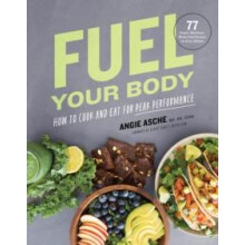 Fuel Your Body by Angie Asche Hardcover Book