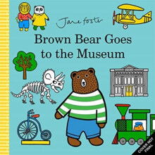 Brown Bear Goes to the Museum by Jane Foster Hardcover Book