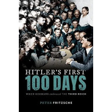 Hitlers First Hundred Days by Fritzsche Peter W. D. amp Sarah E. Trowb
