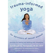 TraumaInformed Yoga for Survivors of Sexual Assault by Zahabiyah A. Ya
