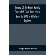 Record Of The Harris Family Descended From John Harris Born In 1680 In