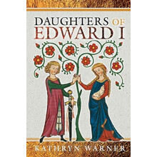 Daughters of Edward I by Kathryn Warner Hardcover Book