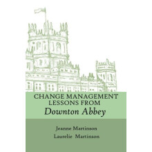 Change Management Lessons From Downton Abbey by Laurelie Martinson Pap