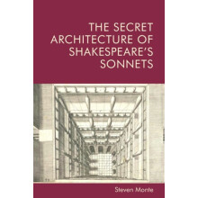 The Secret Architecture of Shakespeares Sonnets by Monte Steven Full P