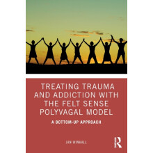 Treating Trauma and Addiction with the Felt Sense Polyvagal Model by J