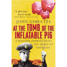 At the Tomb of the Inflatable Pig by John Gimlette Paperback Book