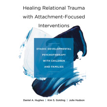 Healing Relational Trauma with AttachmentFocused Interventions by Juli