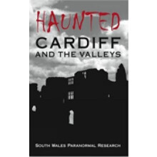 Haunted Cardiff and the Valleys by South Wales Paranormal Research Pap