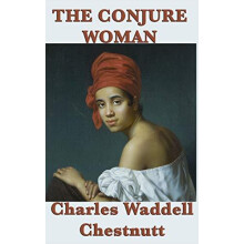 The Conjure Woman by Charles Waddell Chestnutt Hardcover Book