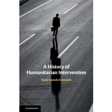 A History of Humanitarian Intervention by Mark SwatekEvenstein Hardcov