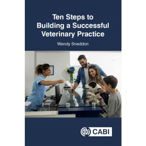 Ten Steps to Building a Successful Veterinary Practice by Sneddon Wend