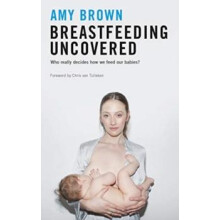 Breastfeeding Uncovered by Amy Brown Paperback Book