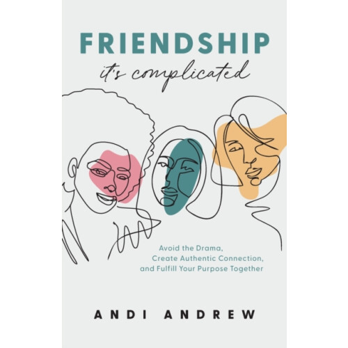 FriendshipIts Complicated Avoid the Drama Create Authentic Connection