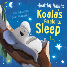 Healthy Habits Koalas Guide to Sleep by Lisa Edwards Hardcover Book