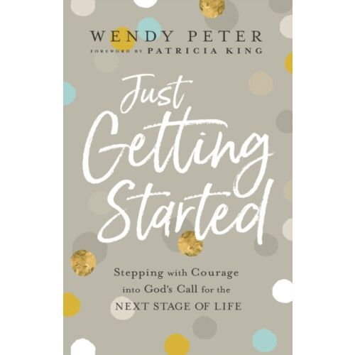 Just Getting Started Stepping with Courage into Gods Call for the Next