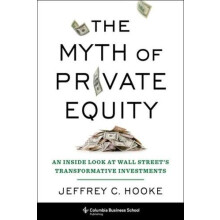 The Myth of Private Equity by Jeffrey C. Hooke Hardcover Book