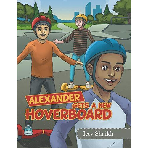 Alexander Gets a New Hoverboard by Icey Shaikh Paperback Book