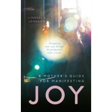 A Mothers Guide for Manifesting JOY by Lindsay R Johnson Paperback Boo