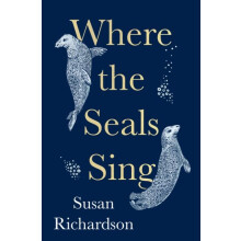 Where the Seals Sing by Susan Richardson Hardcover Book