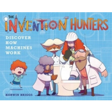 The Invention Hunters Discover How Machines Work by Korwin Briggs Pape