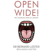 Open Wide Fifty Glorious Years as a Dentist by Dr Bernard Lester BDS U