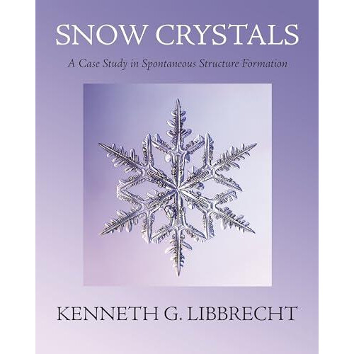 Snow Crystals by Kenneth G. Libbrecht Hardcover Book