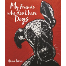 My Friends who dont have Dogs by Anna Levin Hardcover Book