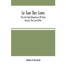 Le Tuer Des Lions by Jules Gerard Paperback Book