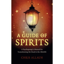 Guide of Spirits A A Psychopomps Manual for Transitioning the Dead to