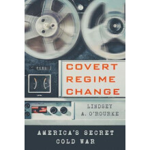 Covert Regime Change by Lindsey A. ORourke Paperback Book