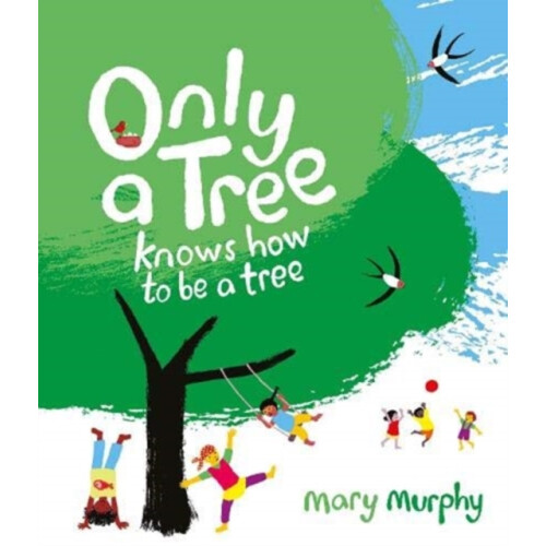 Only a Tree Knows How to Be a Tree by Mary Murphy Paperback Book