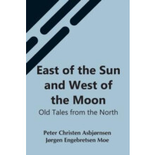 East Of The Sun And West Of The Moon by Jrgen Engebretse Christen Asbj