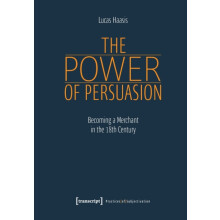 The Power of Persuasion Becoming a Merchant in the Eighteenth Century