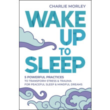 Wake Up to Sleep by Charlie Morley Paperback Book