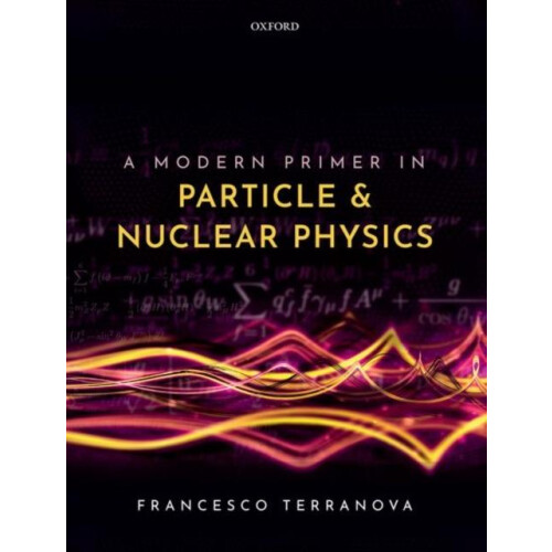 A Modern Primer in Particle and Nuclear Physics by Terranova Francesco