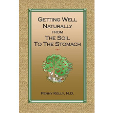 Getting Well Naturally from The Soil to The Stomach by Penny Kelly Pap