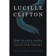 How to Carry Water Selected Poems of Lucille Clifton by Lucille Clifto