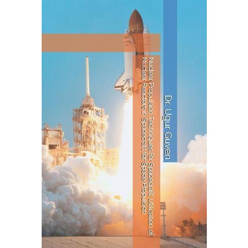 Nuclear Propulsion Techniques for Spacecraft by Ugur Guven Paperback B