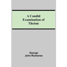 A Candid Examination of Theism by George John Romanes Paperback Book