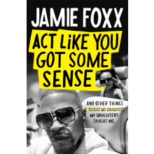 Act Like You Got Some Sense by Jamie Foxx Hardcover Book