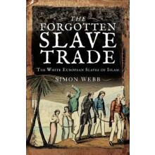 The Forgotten Slave Trade by Simon Webb Paperback Book