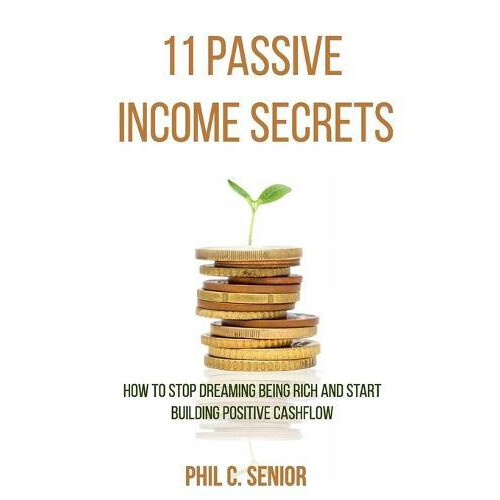11 Passive Income Secrets by Phil C Senior Paperback Book